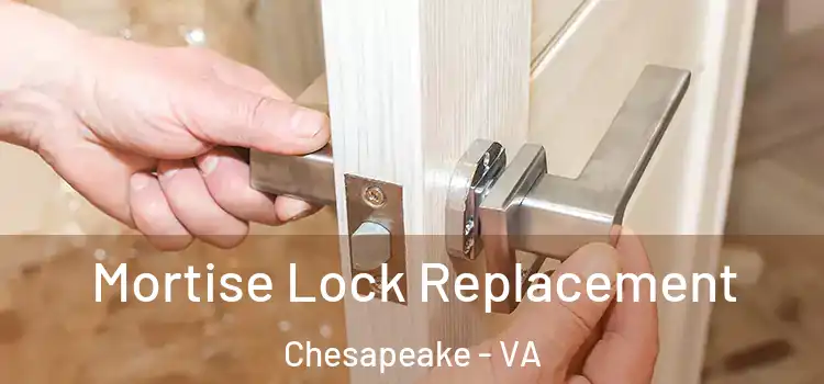 Mortise Lock Replacement Chesapeake - VA
