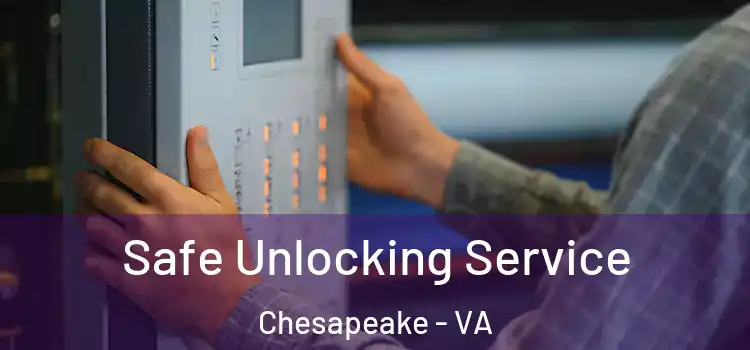Safe Unlocking Service Chesapeake - VA
