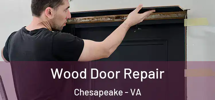 Wood Door Repair Chesapeake - VA